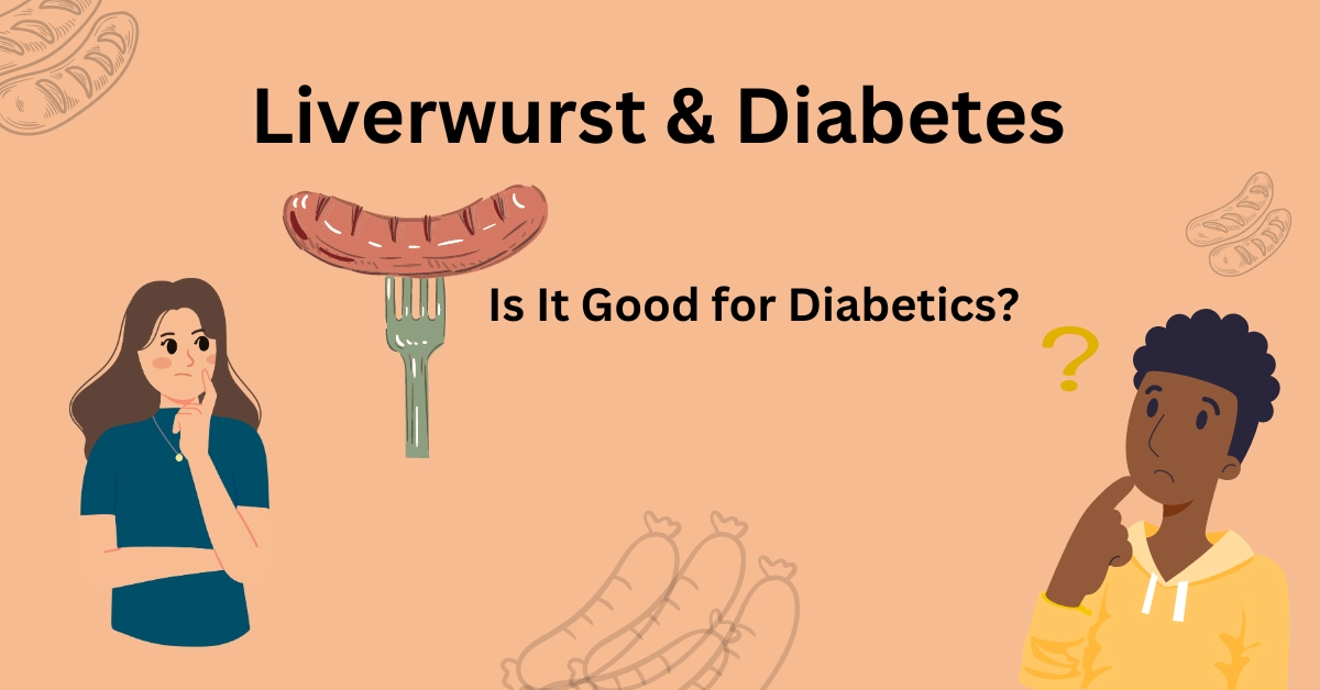 Is Liverwurst good for Diabetics?